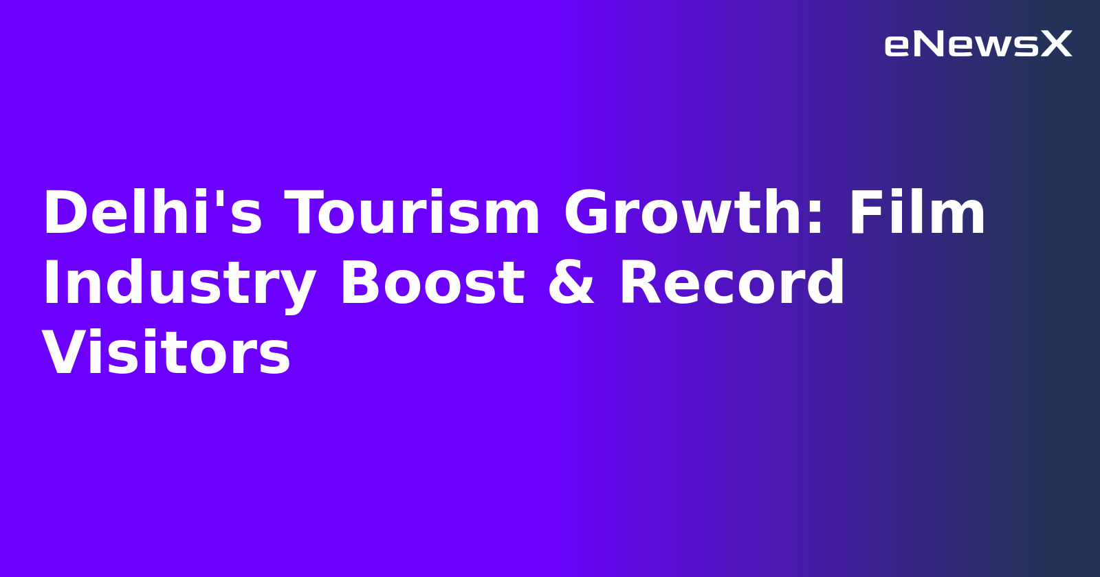 Delhi's Tourism Growth: Film Industry Boost & Record Visitors.webp