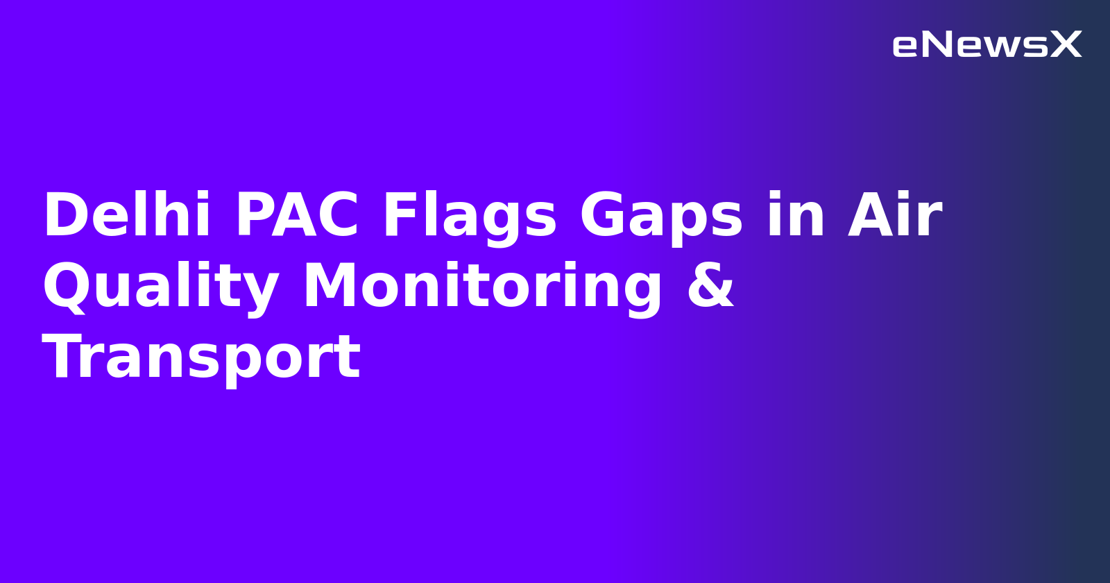 Delhi PAC Flags Gaps in Air Quality Monitoring & Transport.webp