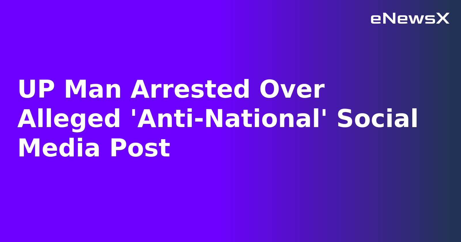 UP Man Arrested Over Alleged 'Anti-National' Social Media Post