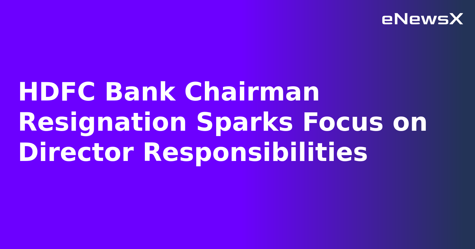 HDFC Bank Chairman Resignation Sparks Focus on Director Responsibilities