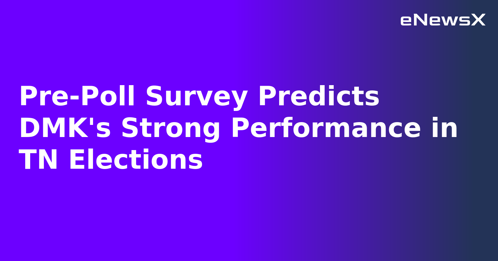 Pre-Poll Survey Predicts DMK's Strong Performance in TN Elections.webp