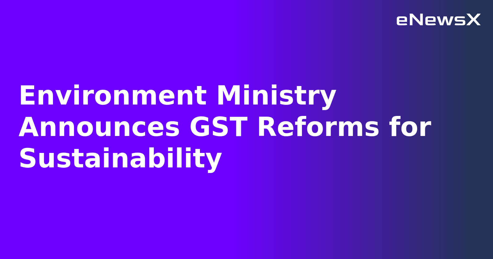 Environment Ministry Announces GST Reforms for Sustainability.webp