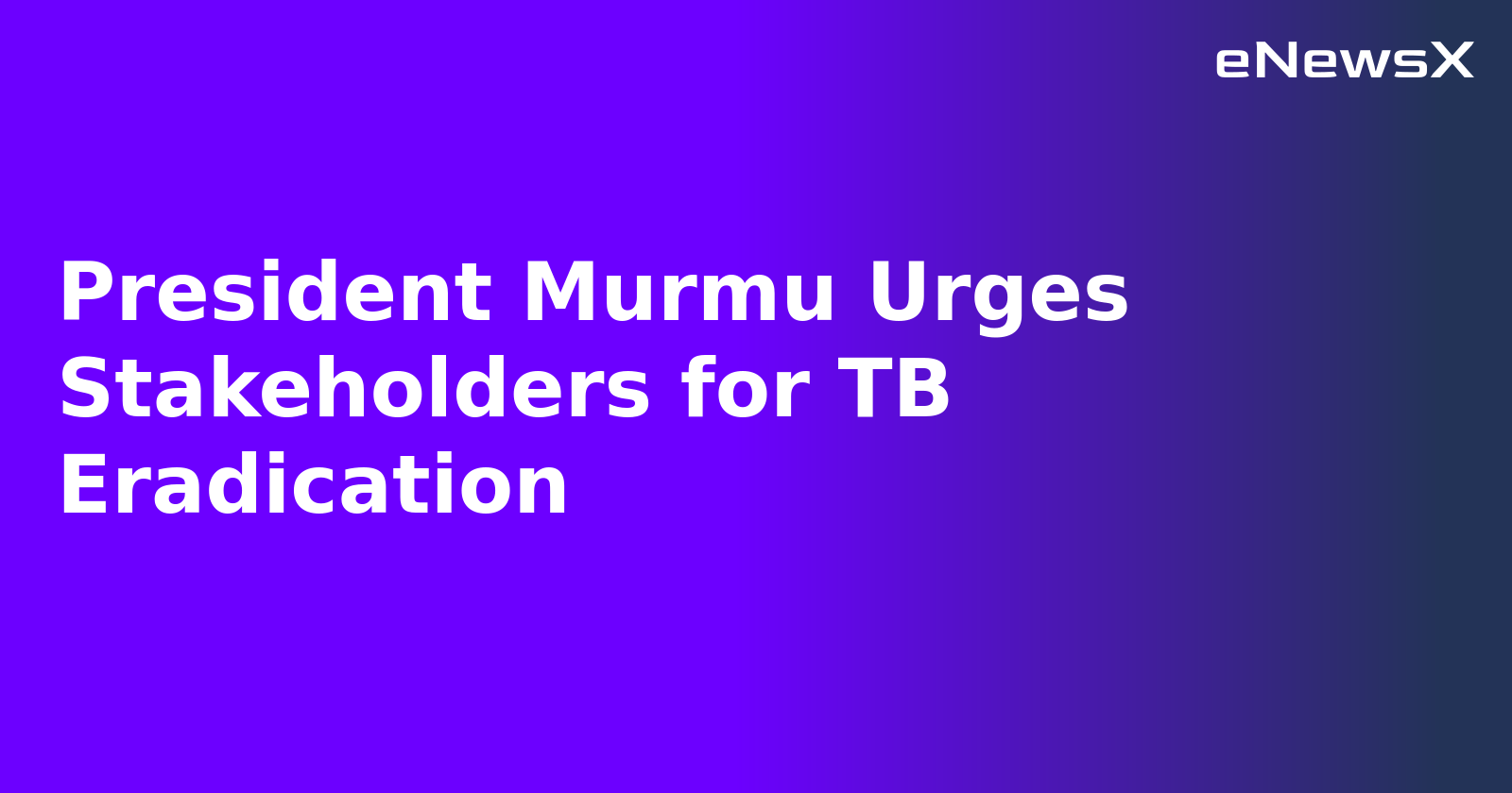 President Murmu Urges Stakeholders for TB Eradication.webp