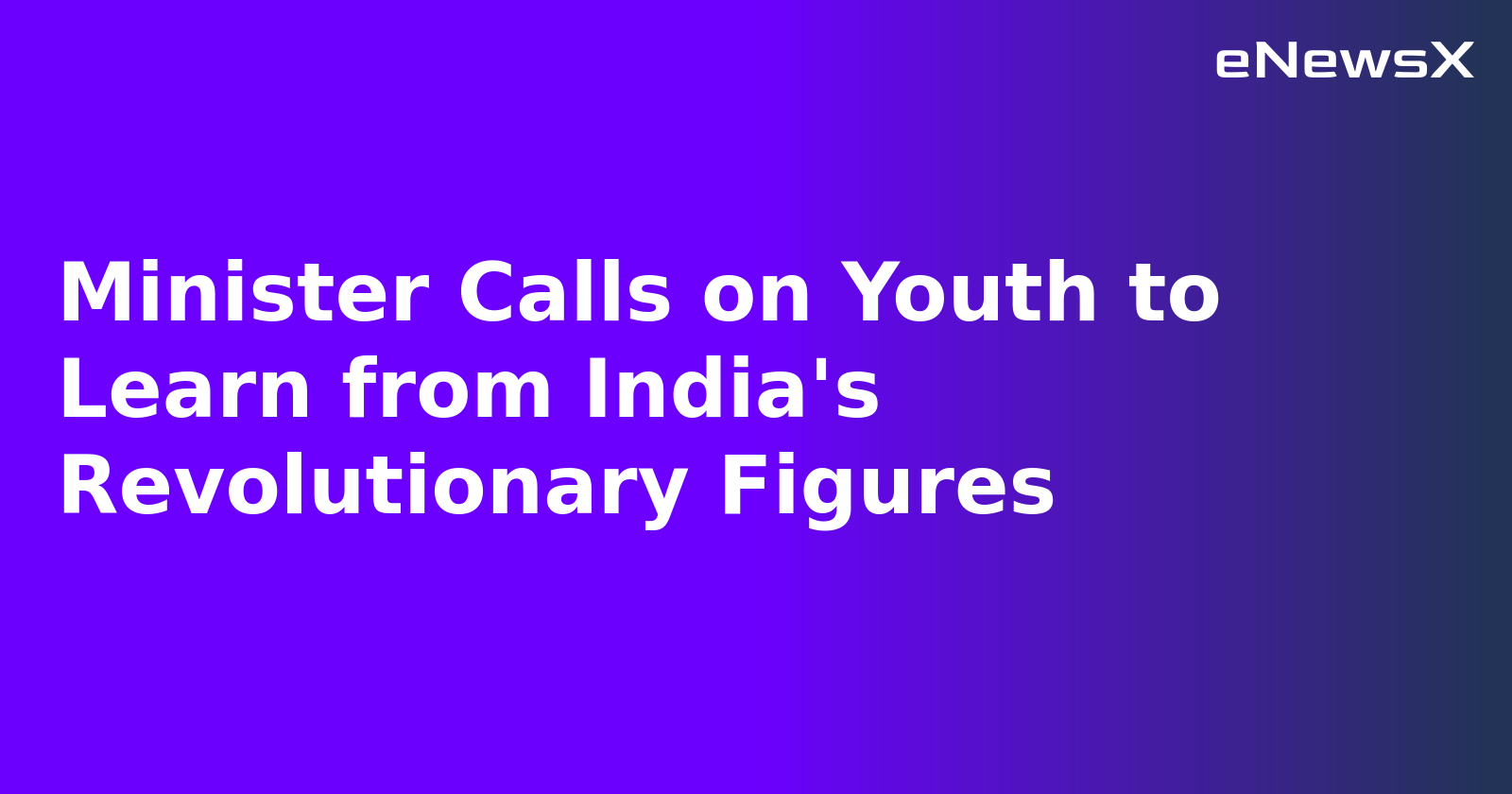 Minister Calls on Youth to Learn from India's Revolutionary Figures.webp