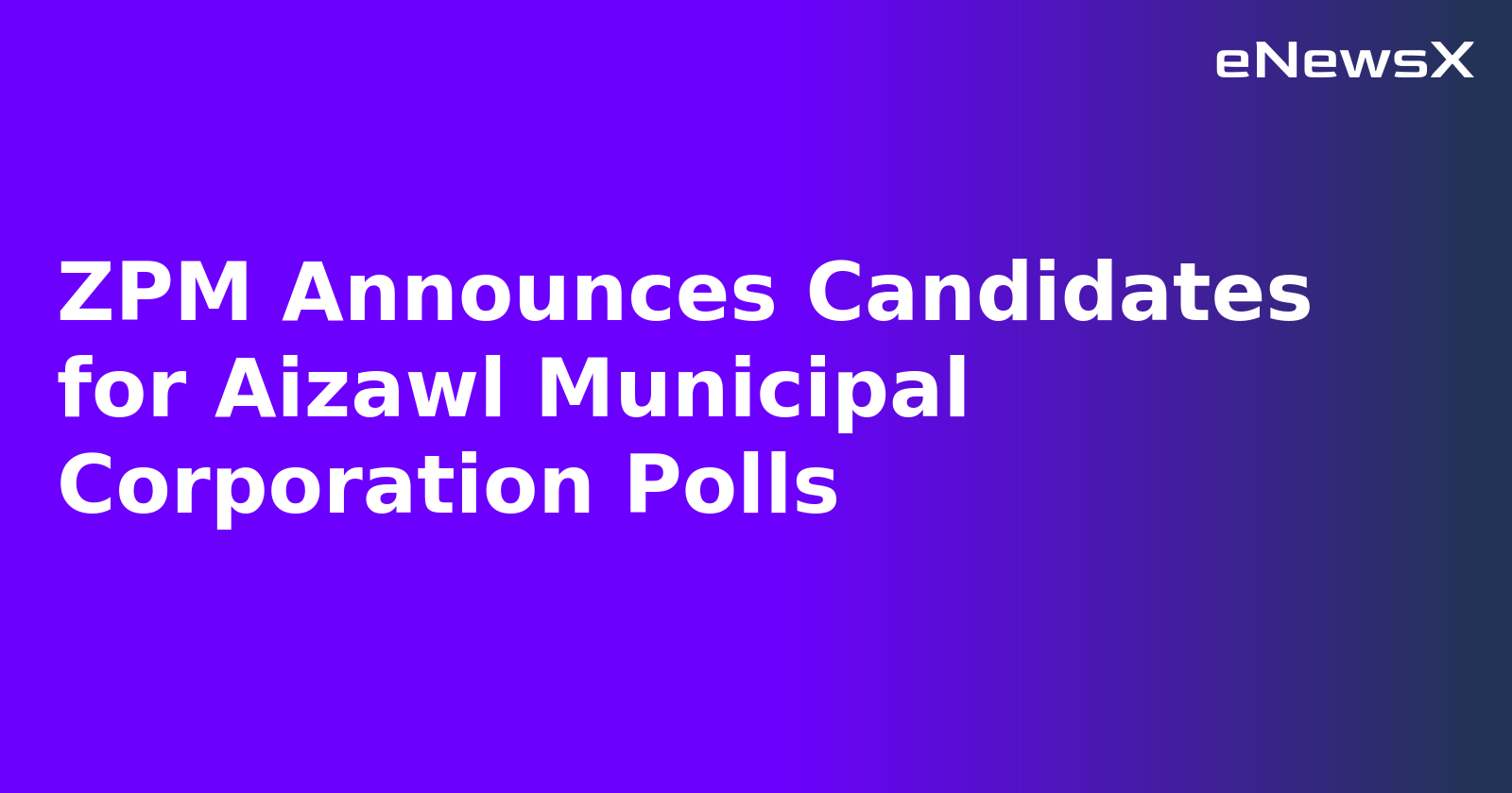 ZPM Announces Candidates for Aizawl Municipal Corporation Polls