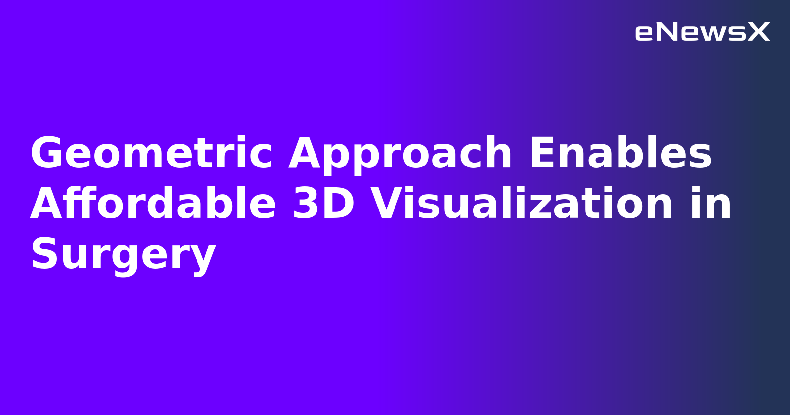 Geometric Approach Enables Affordable 3D Visualization in Surgery.webp Geometric Approach Enables Affordable 3D Visualization in Surgery.webp