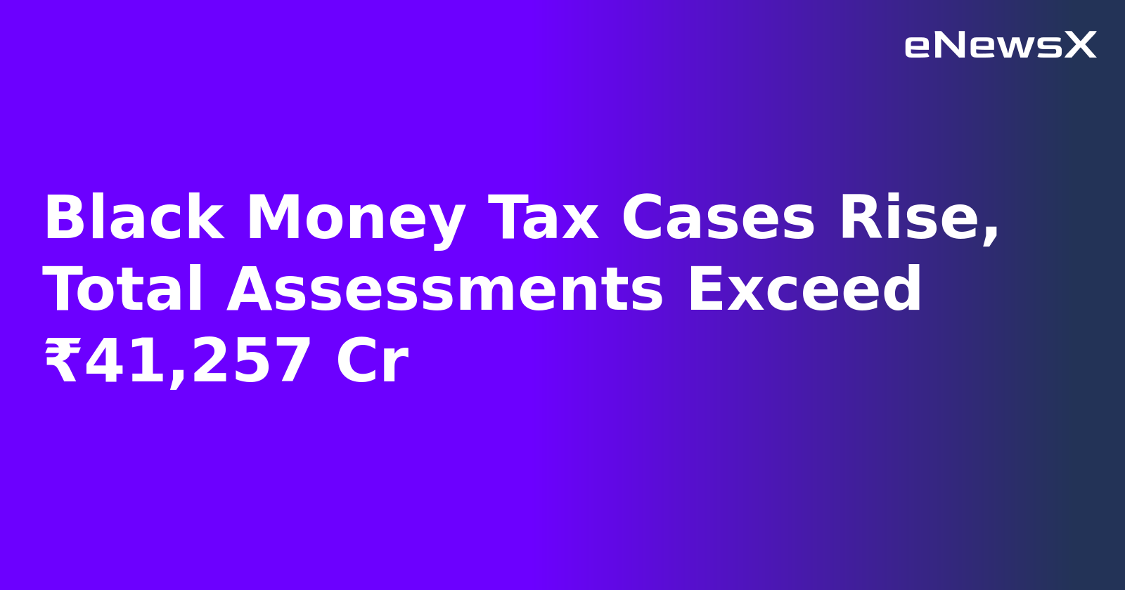 Black Money Tax Cases Rise, Total Assessments Exceed ₹41,257 Cr.webp