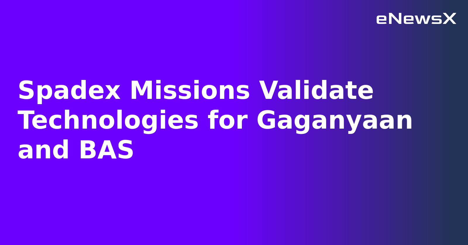 Spadex Missions Validate Technologies for Gaganyaan and BAS.webp