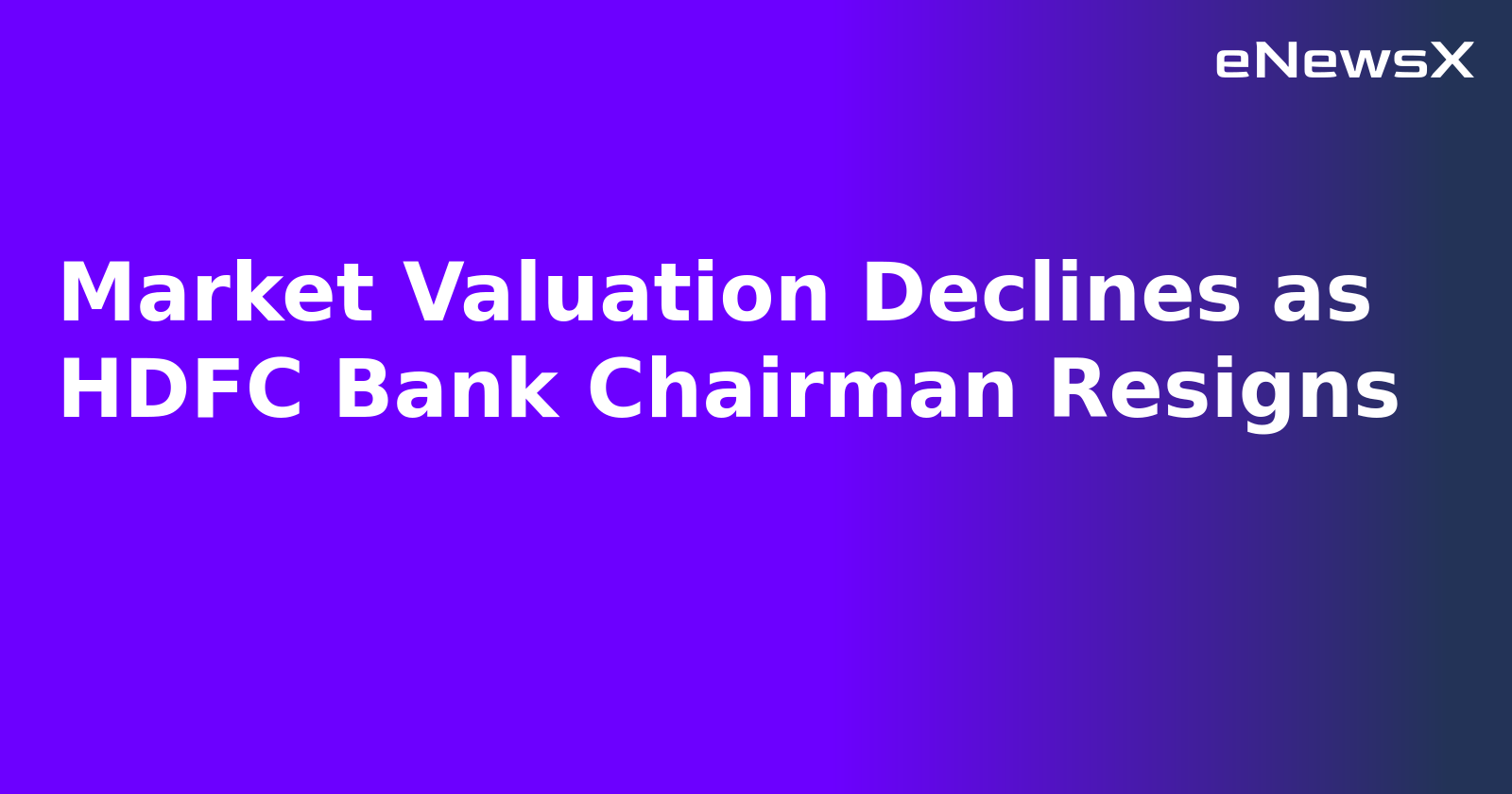 Market Valuation Declines as HDFC Bank Chairman Resigns
