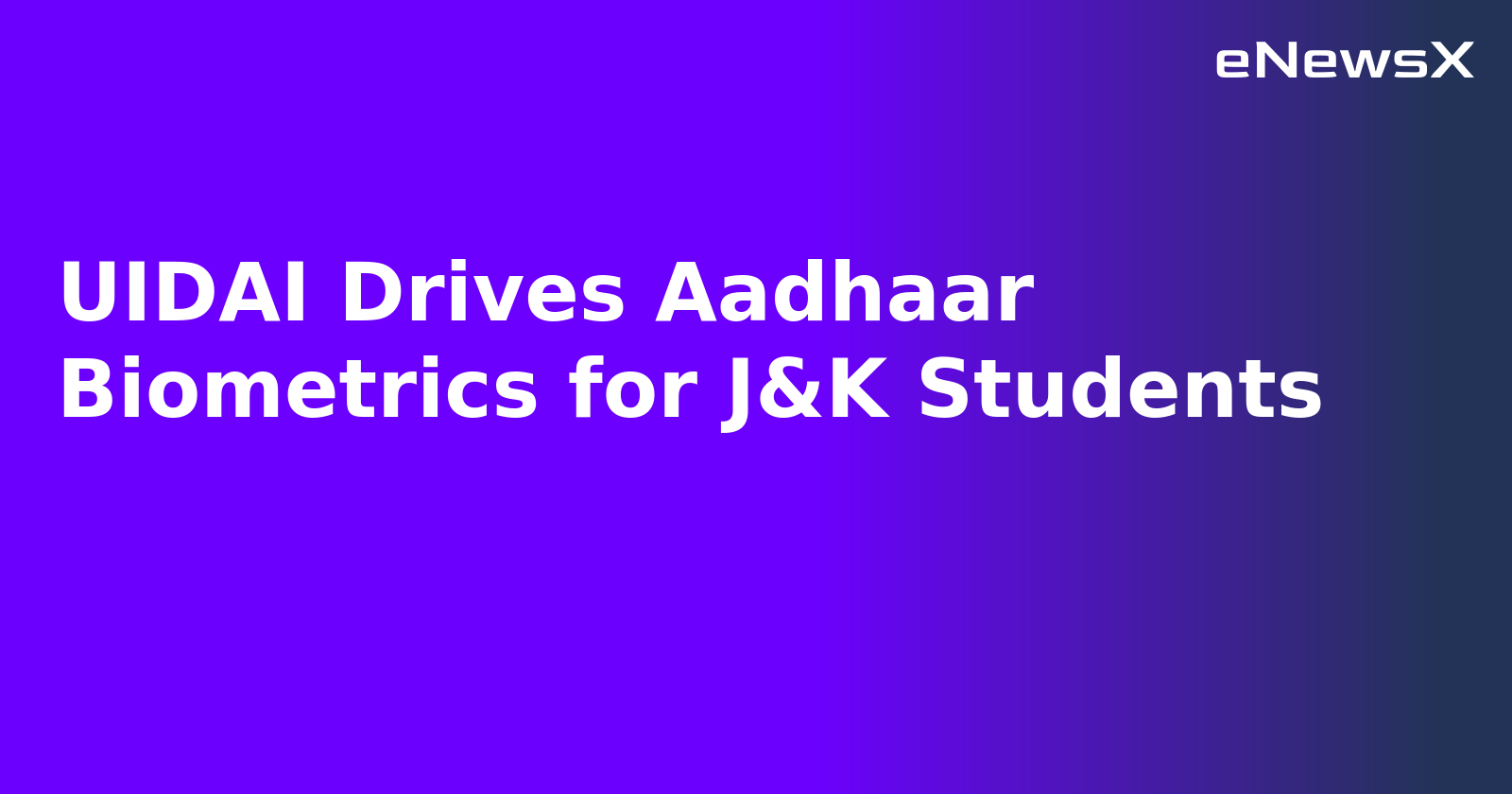 UIDAI Drives Aadhaar Biometrics for J&K Students.webp