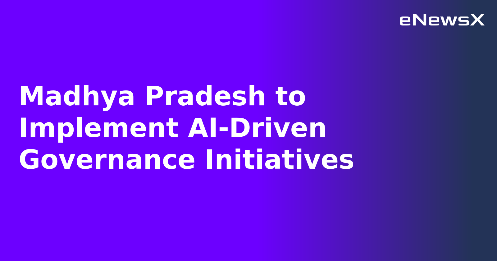 Madhya Pradesh to Implement AI-Driven Governance Initiatives.webp