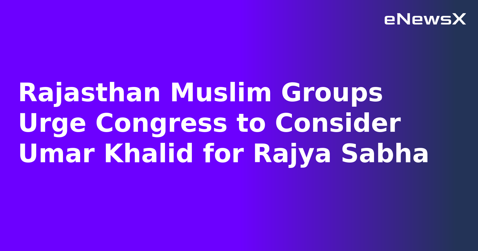 Rajasthan Muslim Groups Urge Congress to Consider Umar Khalid for Rajya Sabha.webp