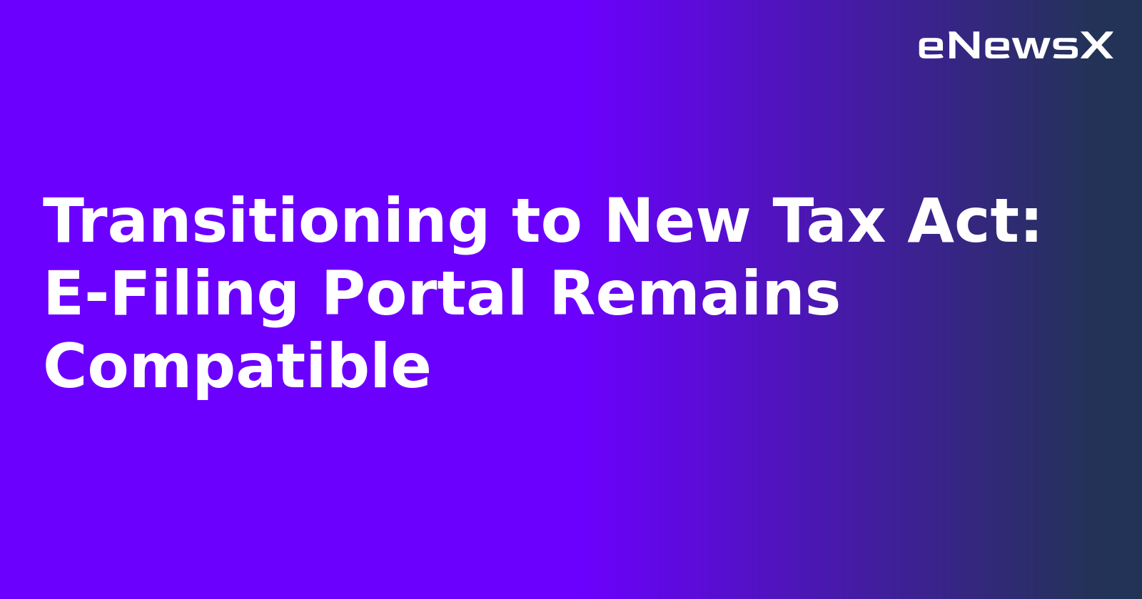 Transitioning to New Tax Act: E-Filing Portal Remains Compatible.webp