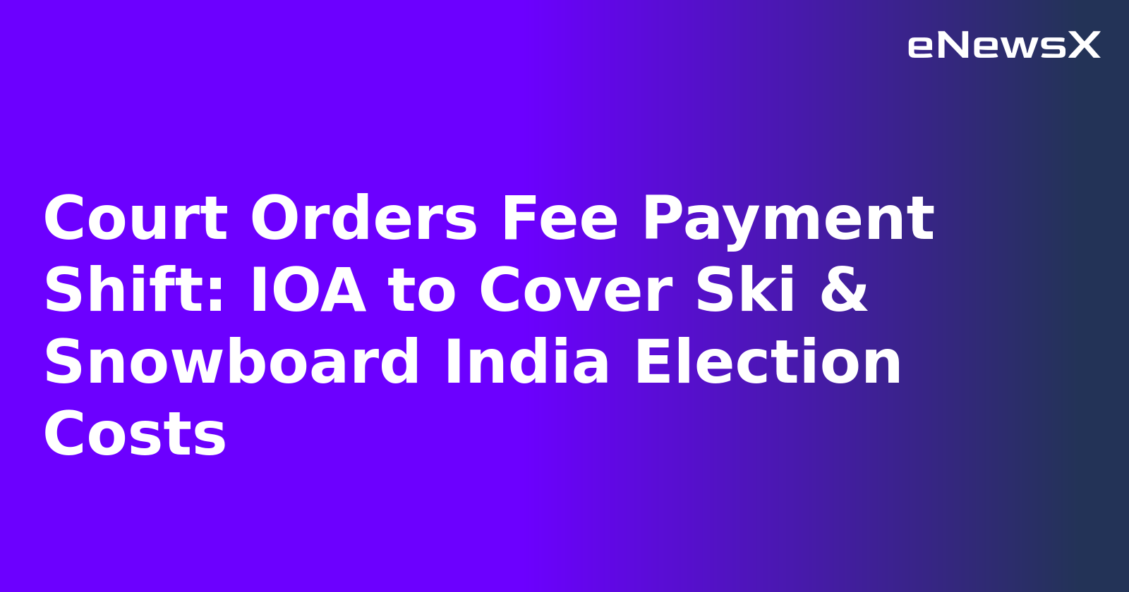 Court Orders Fee Payment Shift: IOA to Cover Ski & Snowboard India Election Costs.webp