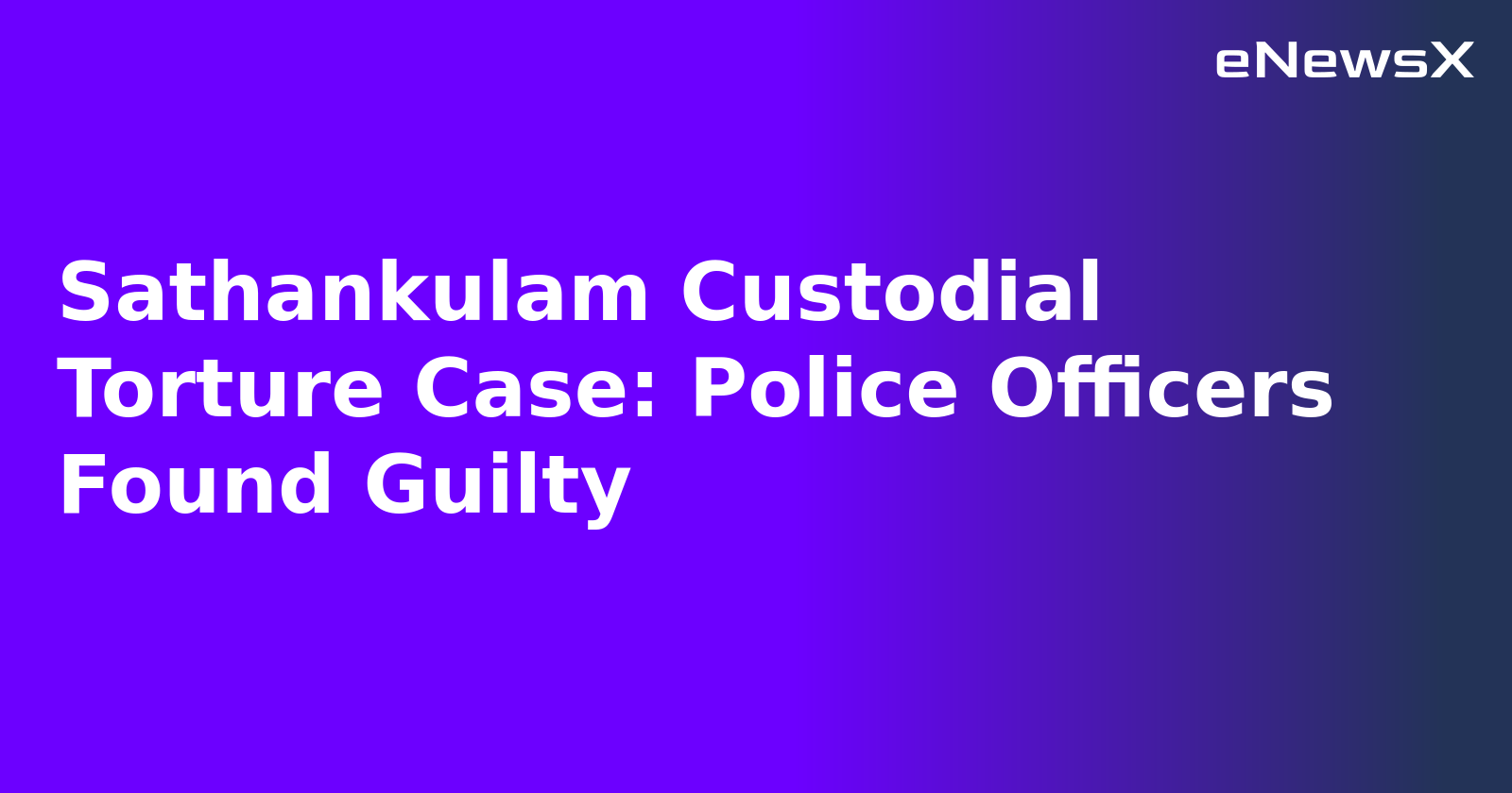 Sathankulam Custodial Torture Case: Police Officers Found Guilty.webp