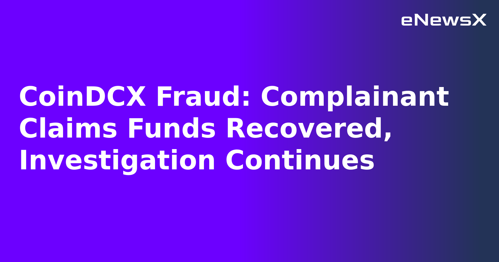 CoinDCX Fraud: Complainant Claims Funds Recovered, Investigation Continues