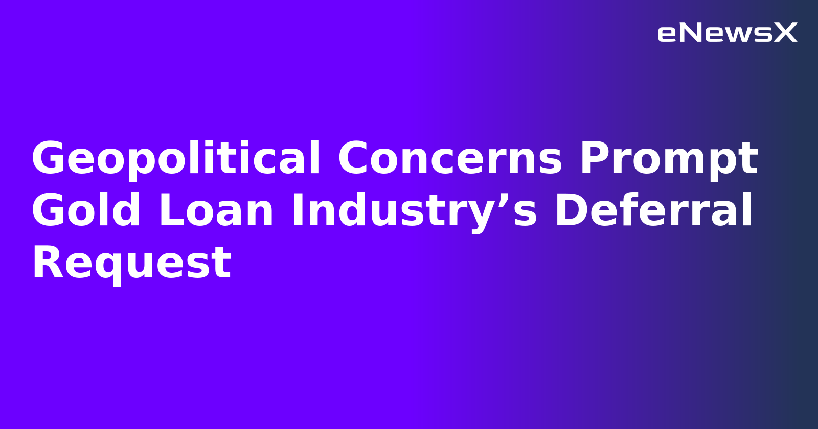 Geopolitical Concerns Prompt Gold Loan Industry’s Deferral Request.webp
