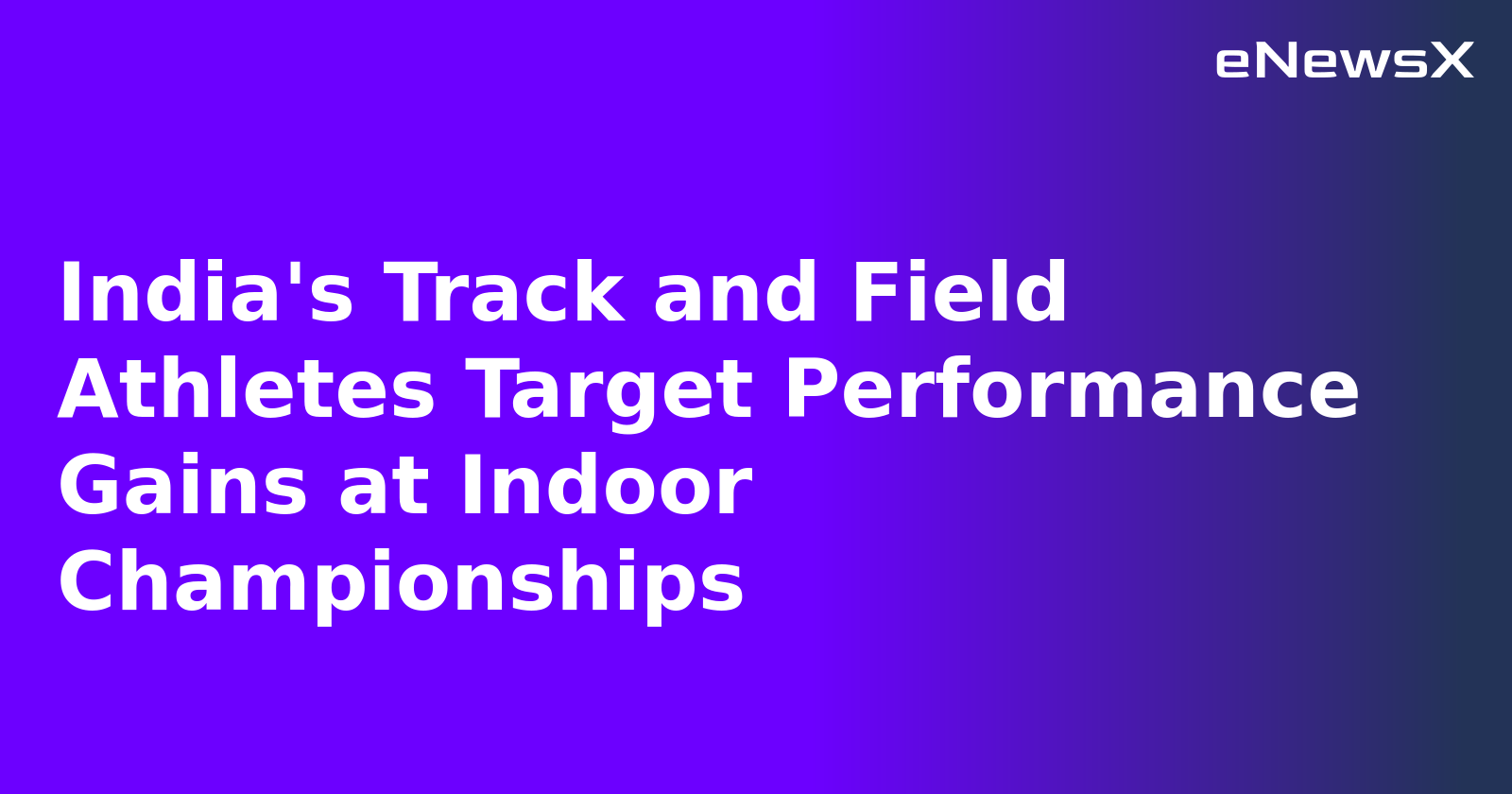 India's Track and Field Athletes Target Performance Gains at Indoor Championships