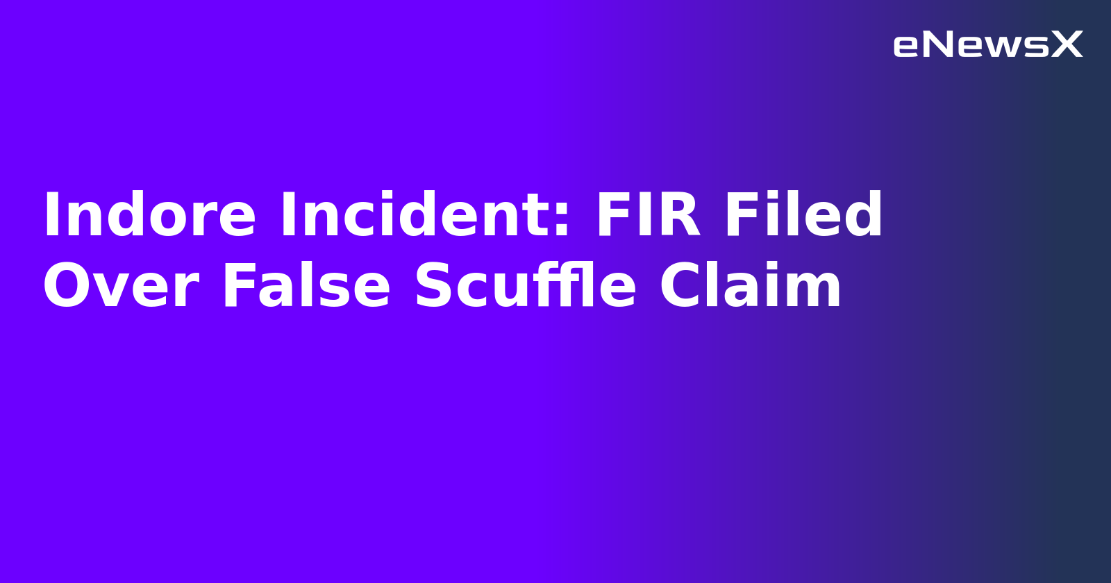 Indore Incident: FIR Filed Over False Scuffle Claim