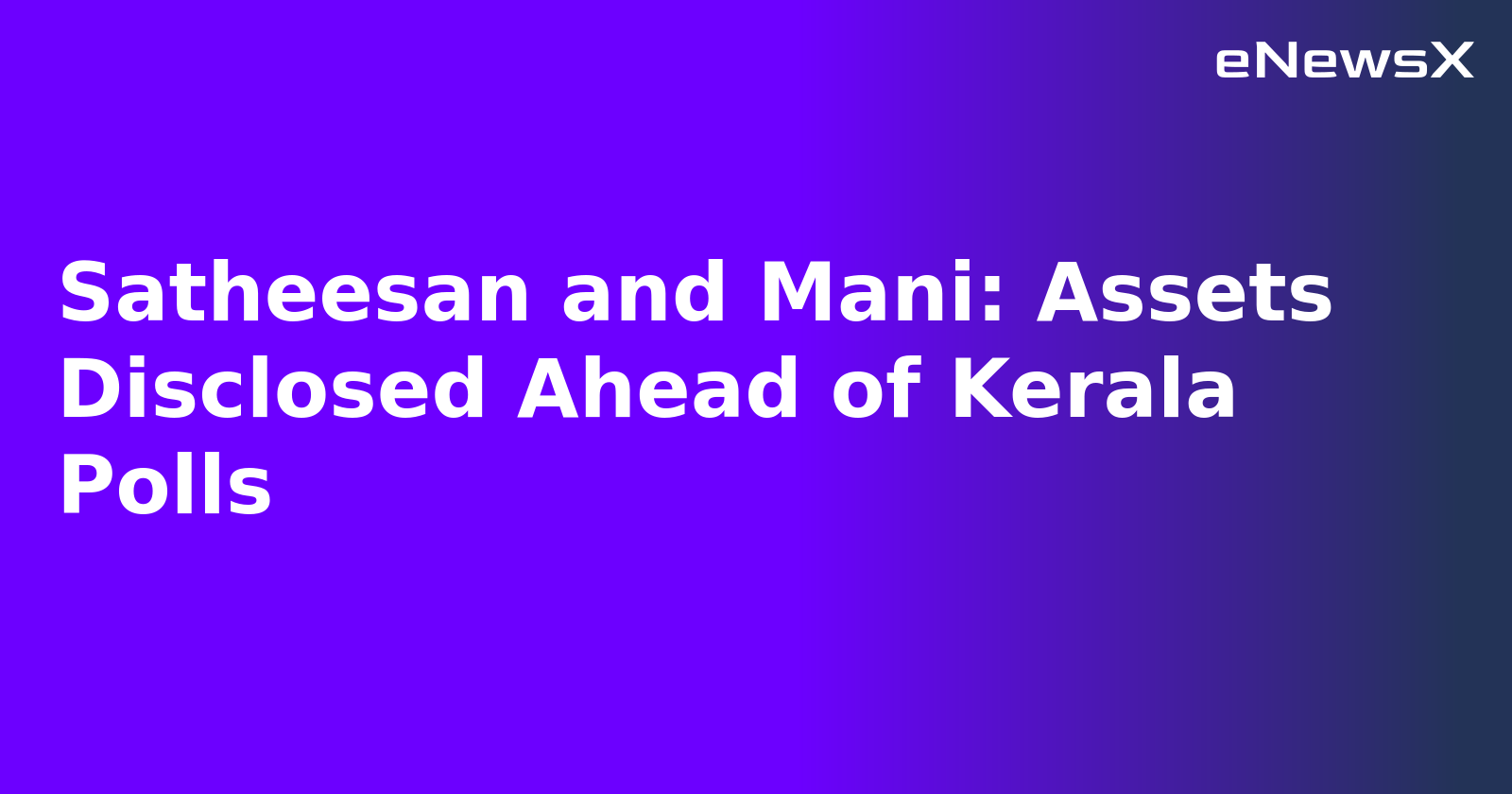 Satheesan and Mani: Assets Disclosed Ahead of Kerala Polls.webp
