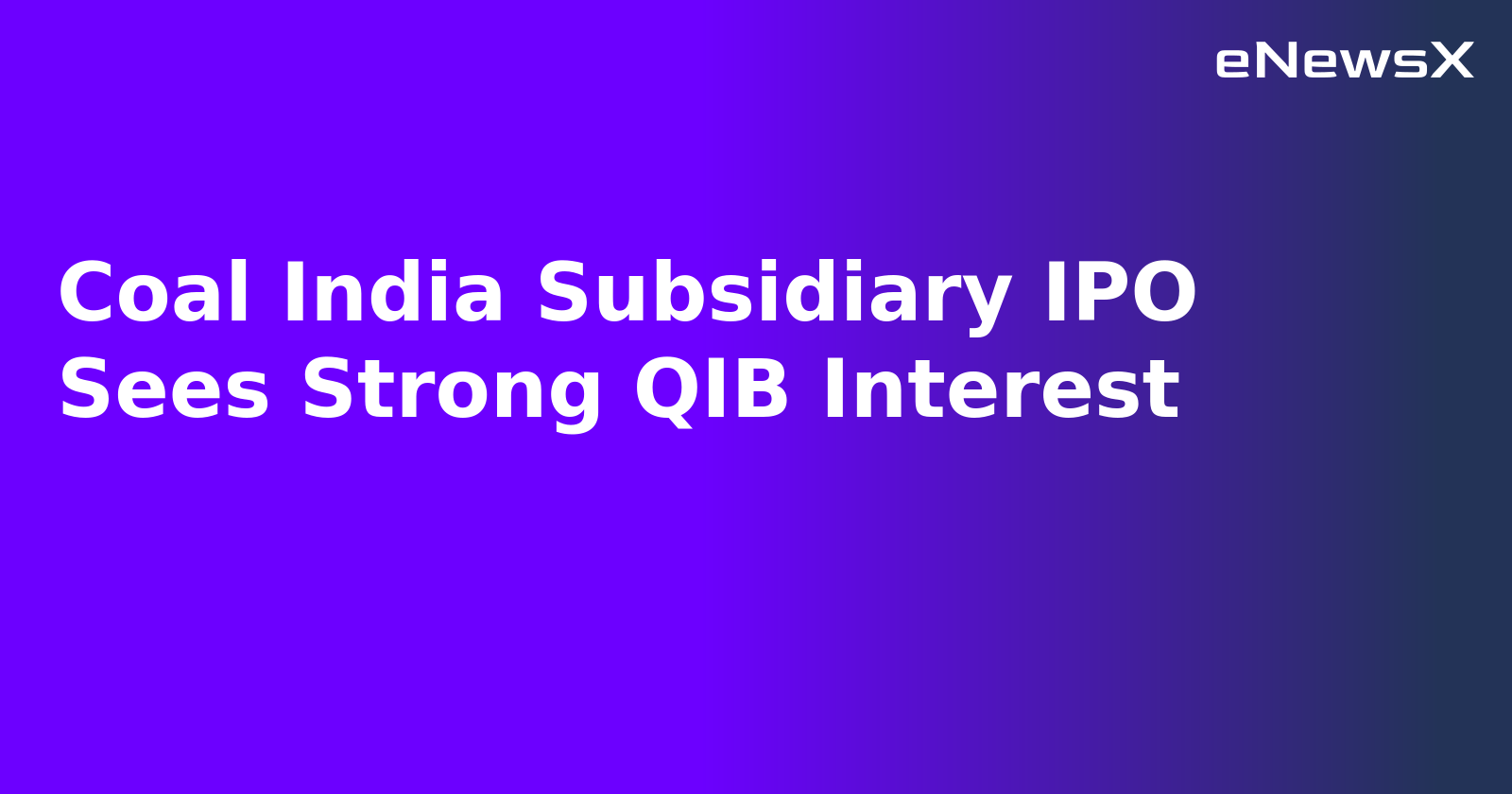 Coal India Subsidiary IPO Sees Strong QIB Interest