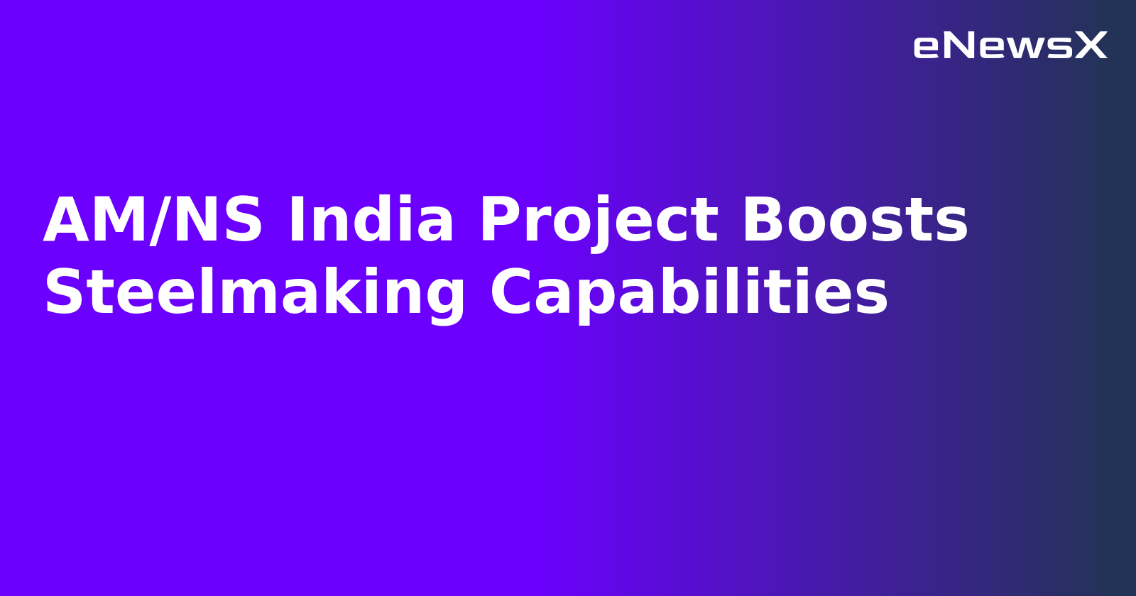 AM/NS India Project Boosts Steelmaking Capabilities
