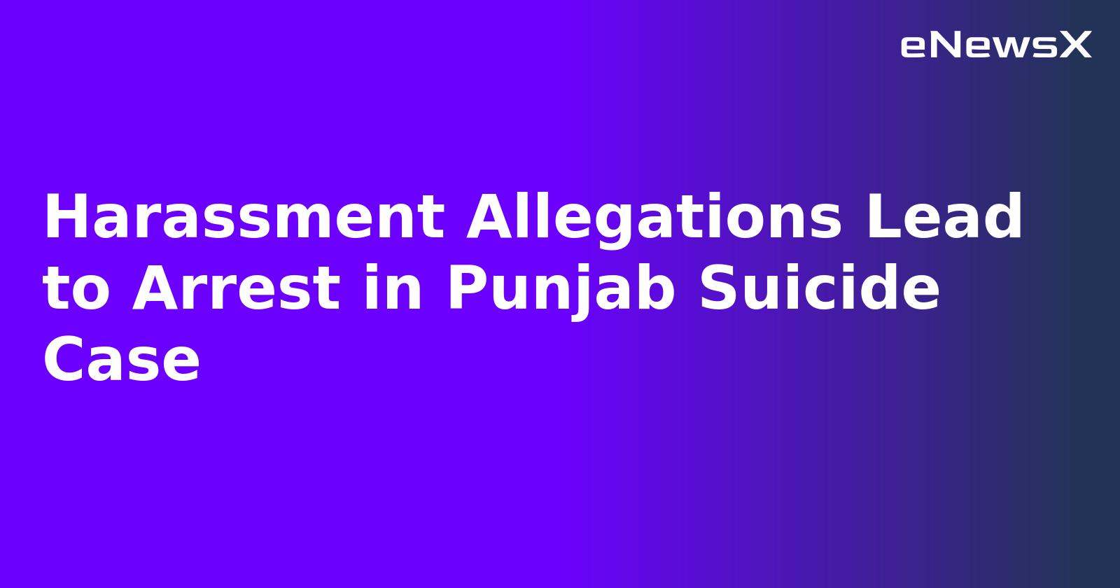 Harassment Allegations Lead to Arrest in Punjab Suicide Case