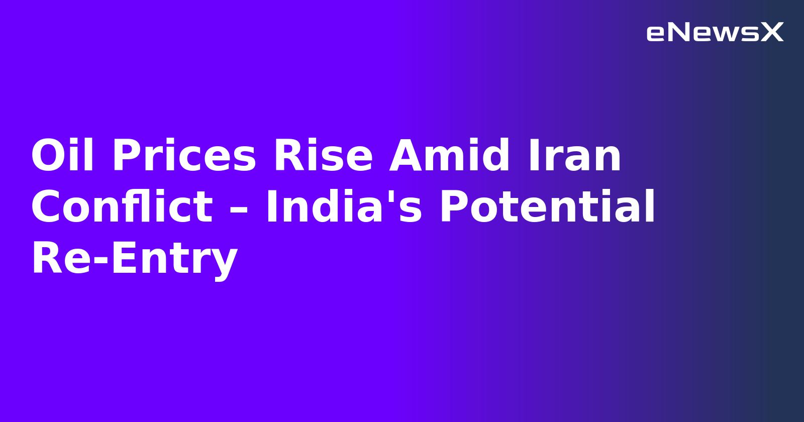 Oil Prices Rise Amid Iran Conflict – India's Potential Re-Entry.webp