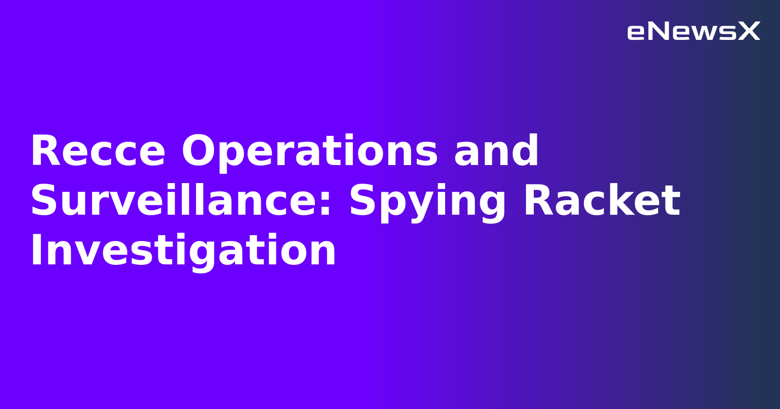 Recce Operations and Surveillance: Spying Racket Investigation.webp