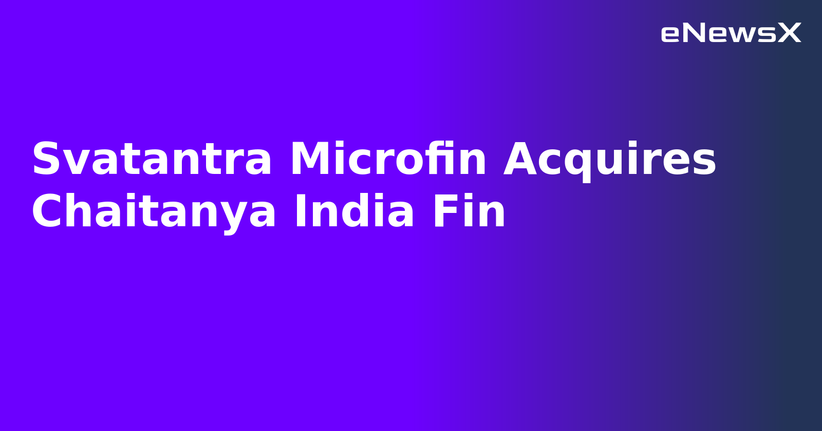 Svatantra Microfin Acquires Chaitanya India Fin.webp Svatantra Microfin Acquires Chaitanya India Fin.webp