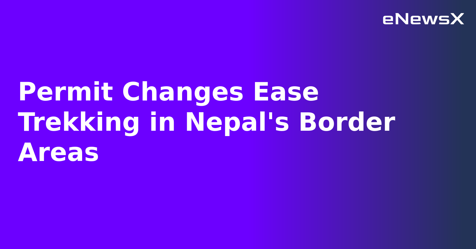 Permit Changes Ease Trekking in Nepal's Border Areas