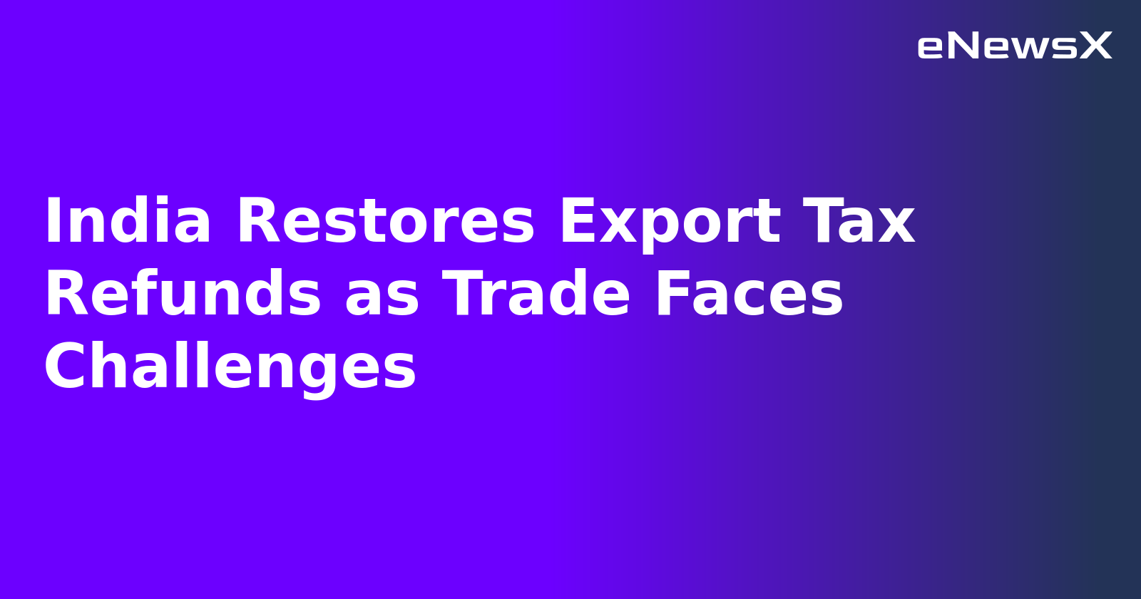 India Restores Export Tax Refunds as Trade Faces Challenges.webp