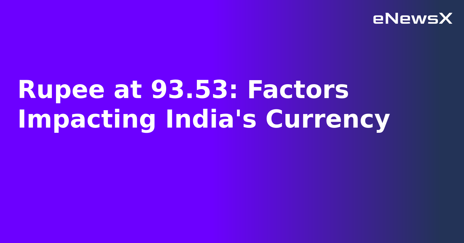 Rupee at 93.53: Factors Impacting India's Currency.webp