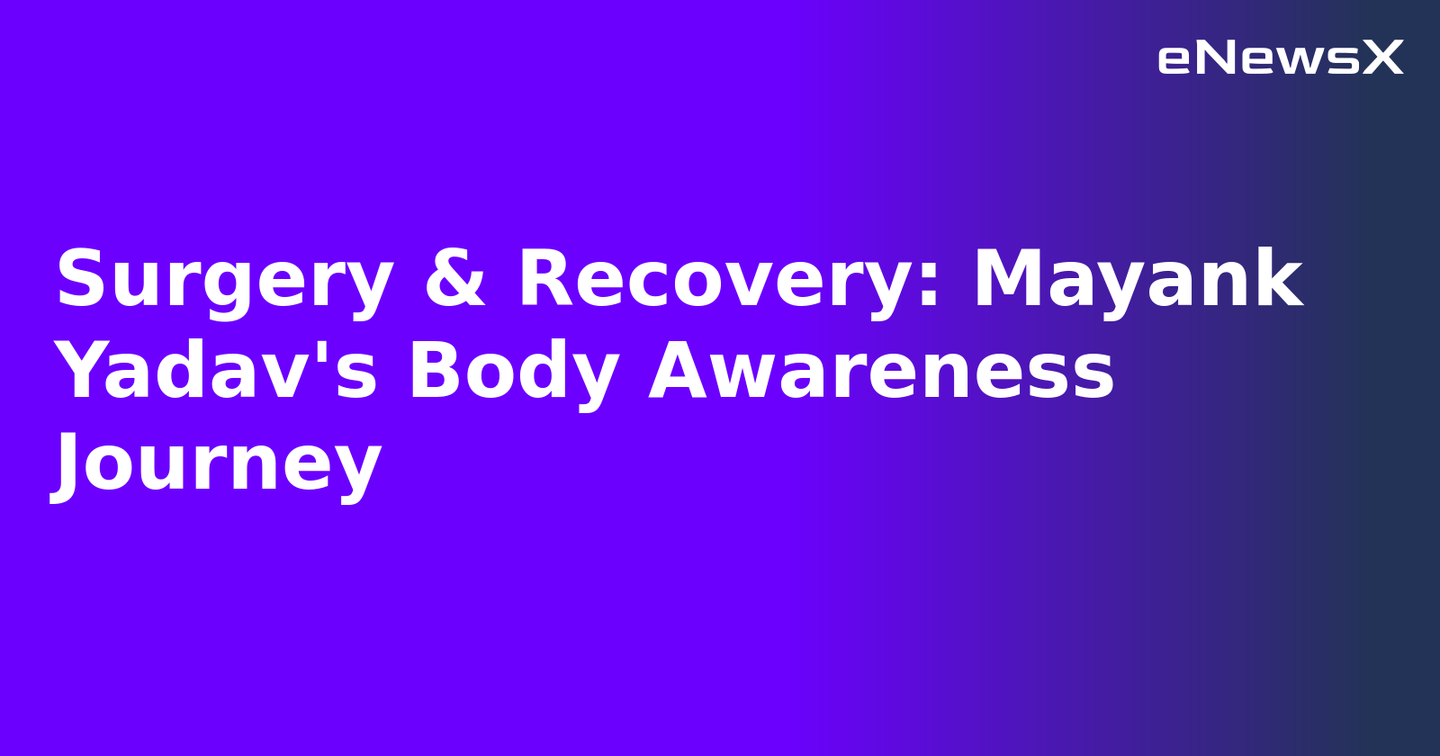 Surgery & Recovery: Mayank Yadav's Body Awareness Journey.webp