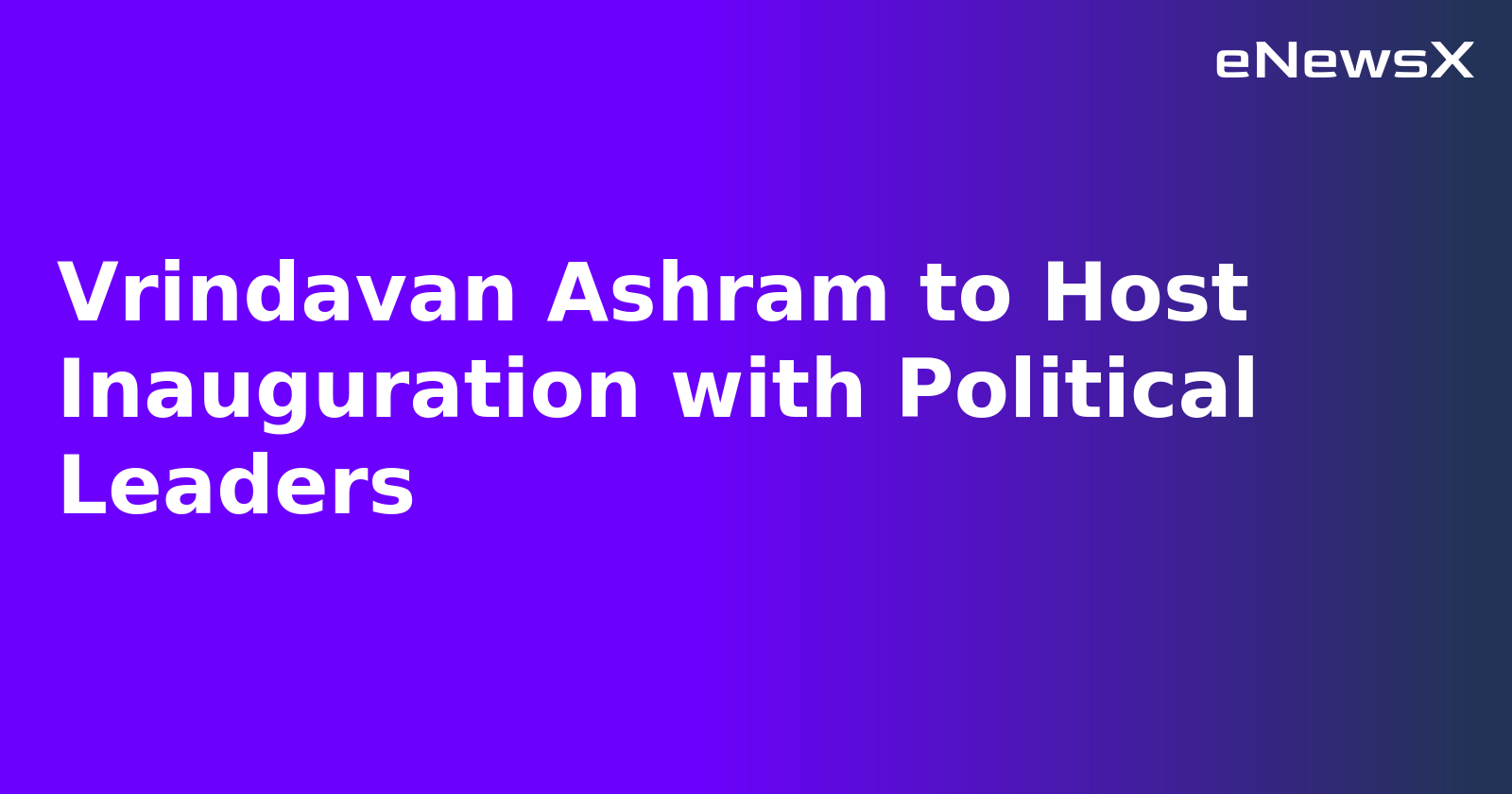 Vrindavan Ashram to Host Inauguration with Political Leaders.webp