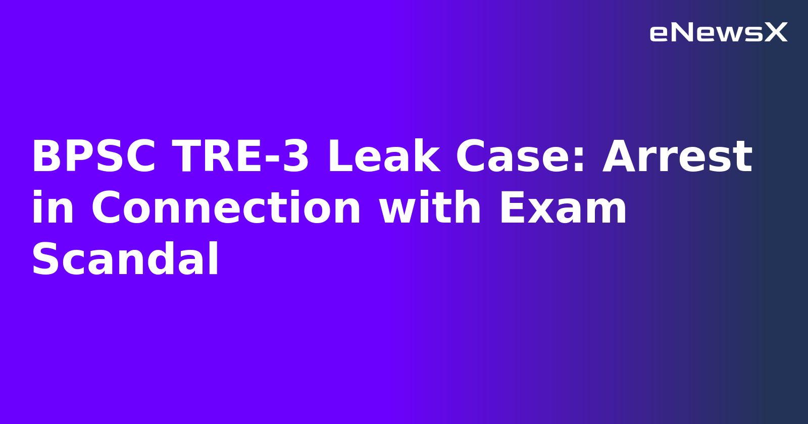 BPSC TRE-3 Leak Case: Arrest in Connection with Exam Scandal.webp