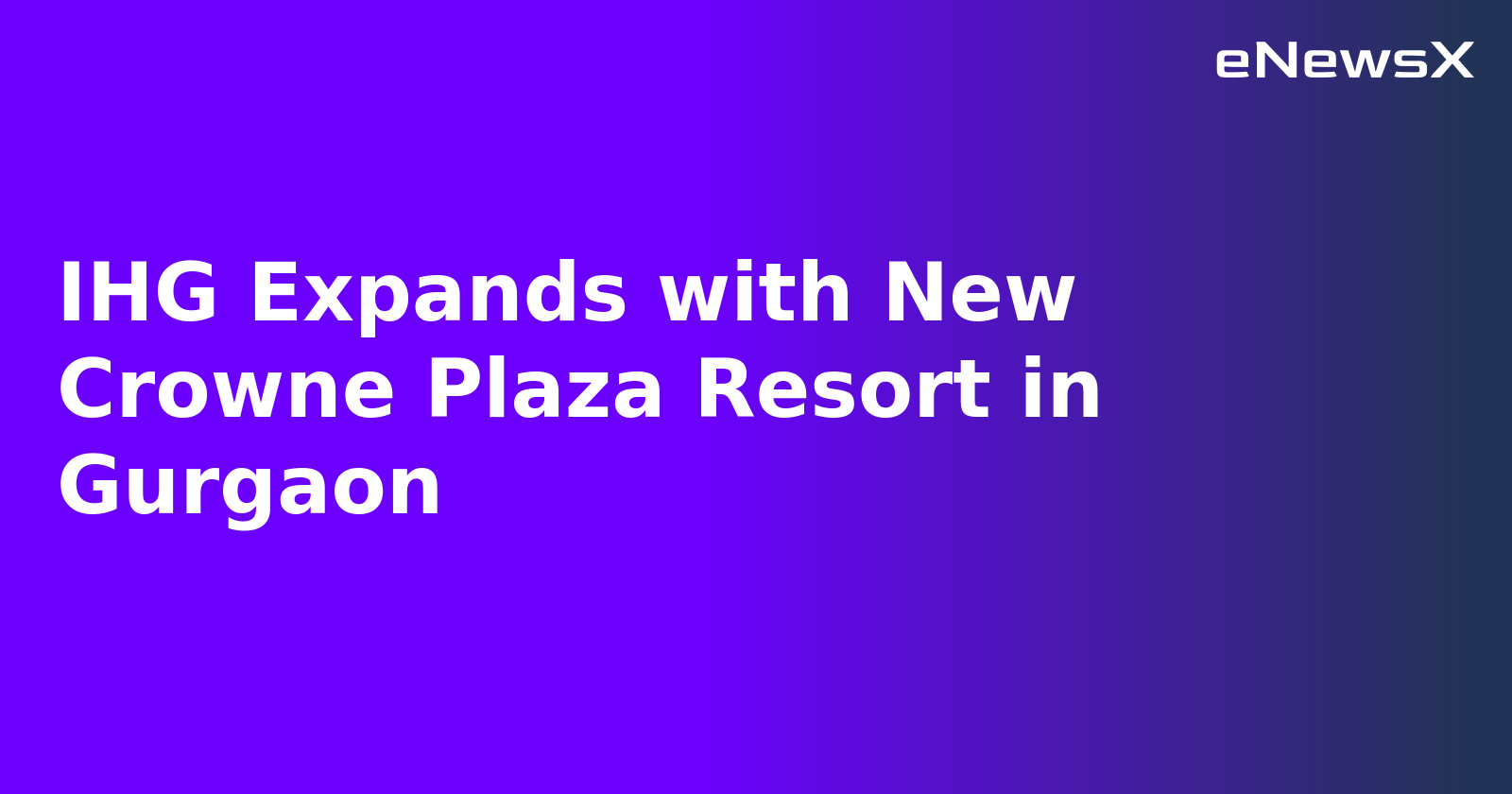 IHG Expands with New Crowne Plaza Resort in Gurgaon.webp IHG Expands with New Crowne Plaza Resort in Gurgaon.webp