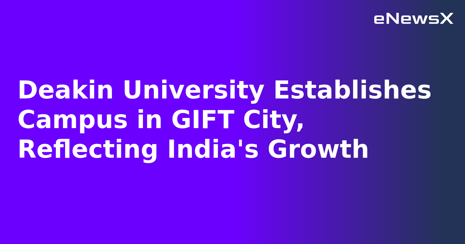 Deakin University Establishes Campus in GIFT City, Reflecting India's Growth.webp