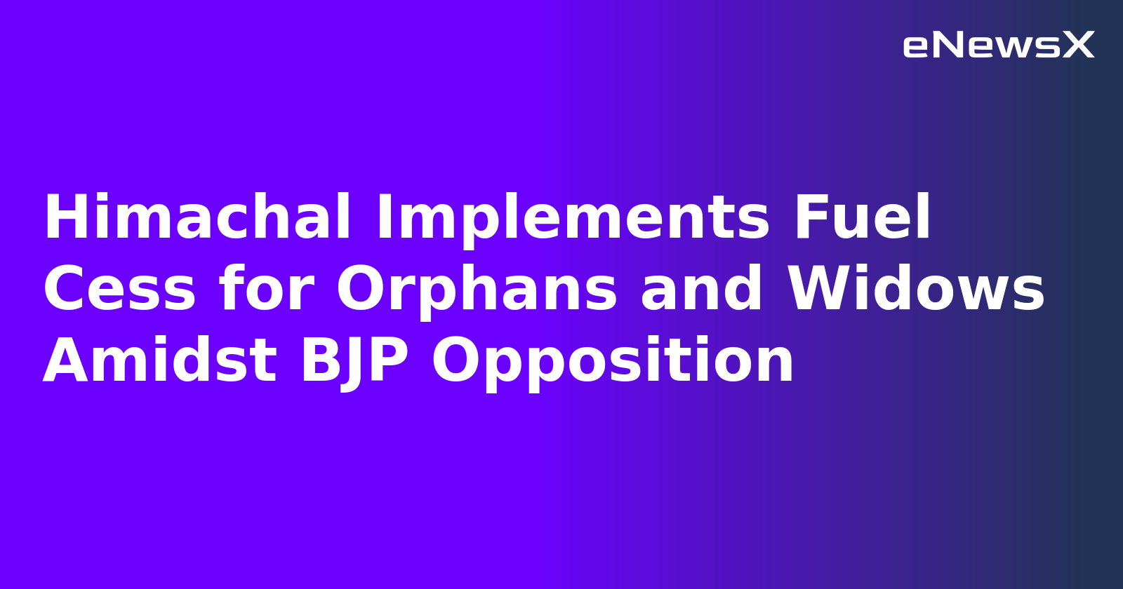 Himachal Implements Fuel Cess for Orphans and Widows Amidst BJP Opposition.webp