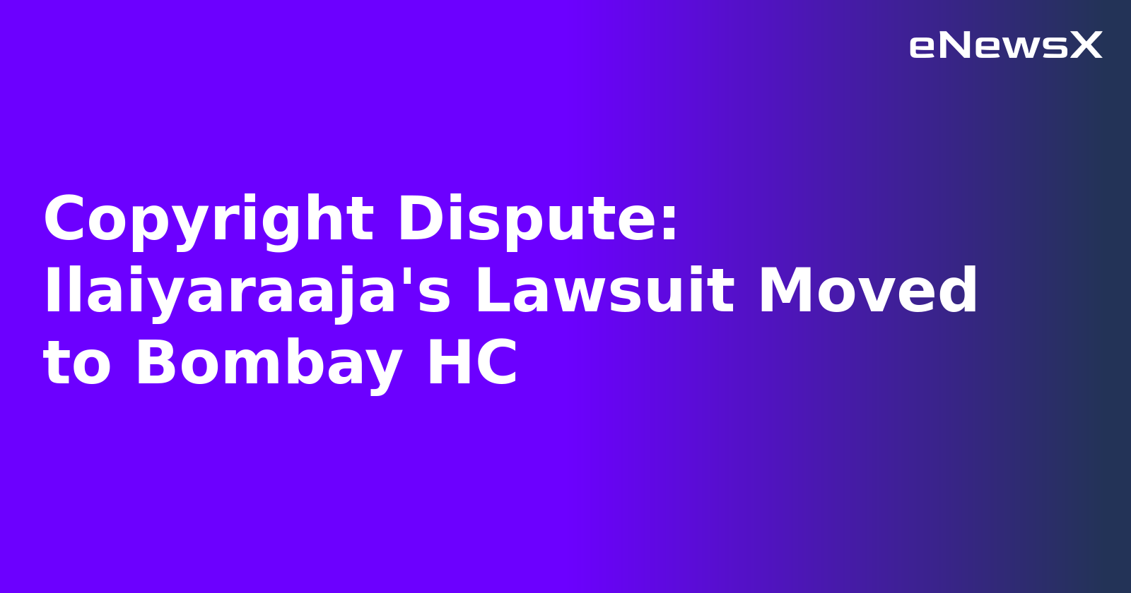 Copyright Dispute: Ilaiyaraaja's Lawsuit Moved to Bombay HC.webp