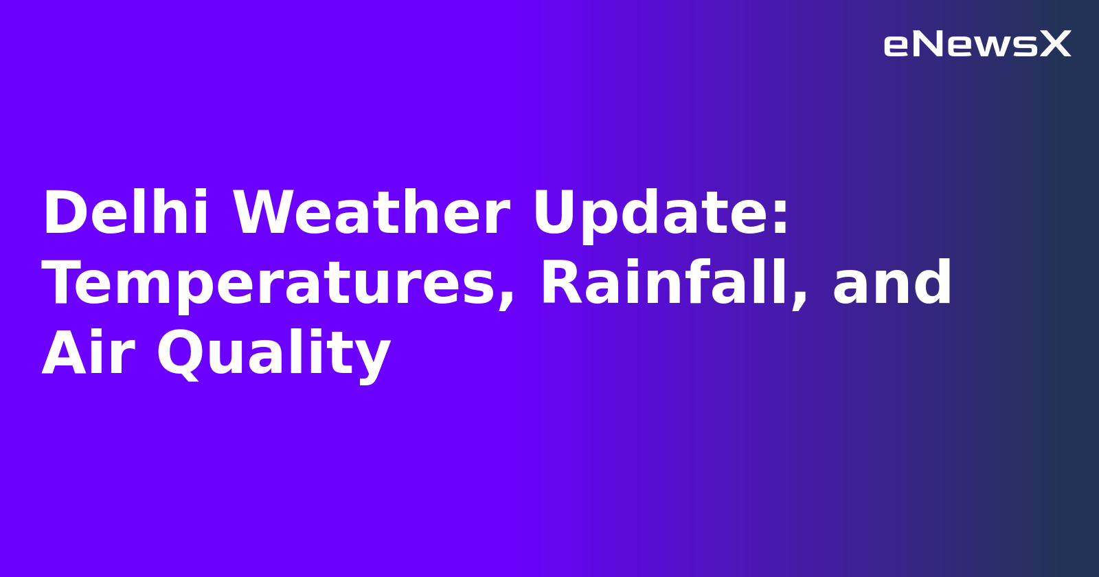 Delhi Weather Update: Temperatures, Rainfall, and Air Quality.webp
