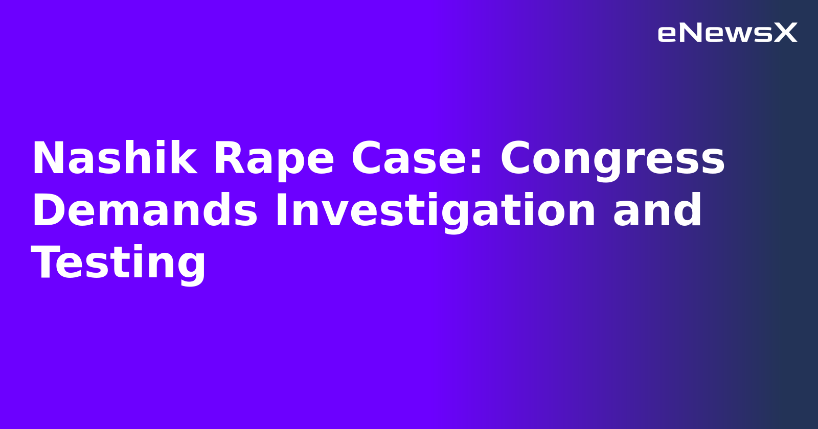 Nashik Rape Case: Congress Demands Investigation and Testing