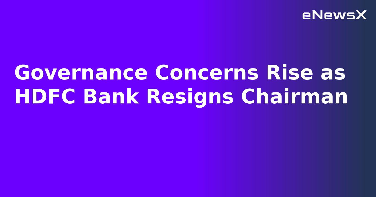 Governance Concerns Rise as HDFC Bank Resigns Chairman