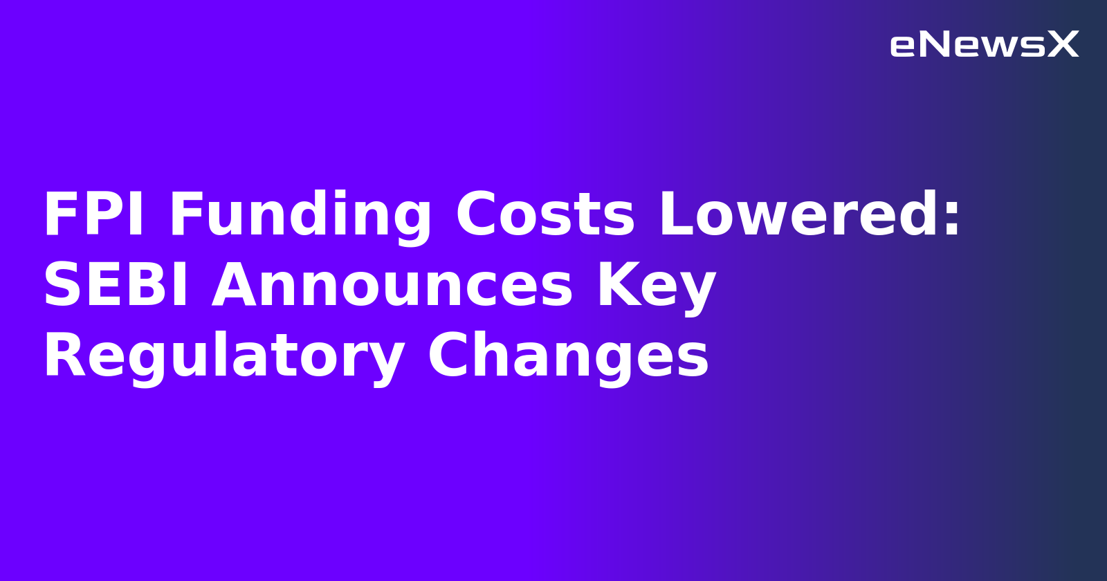 FPI Funding Costs Lowered: SEBI Announces Key Regulatory Changes.webp