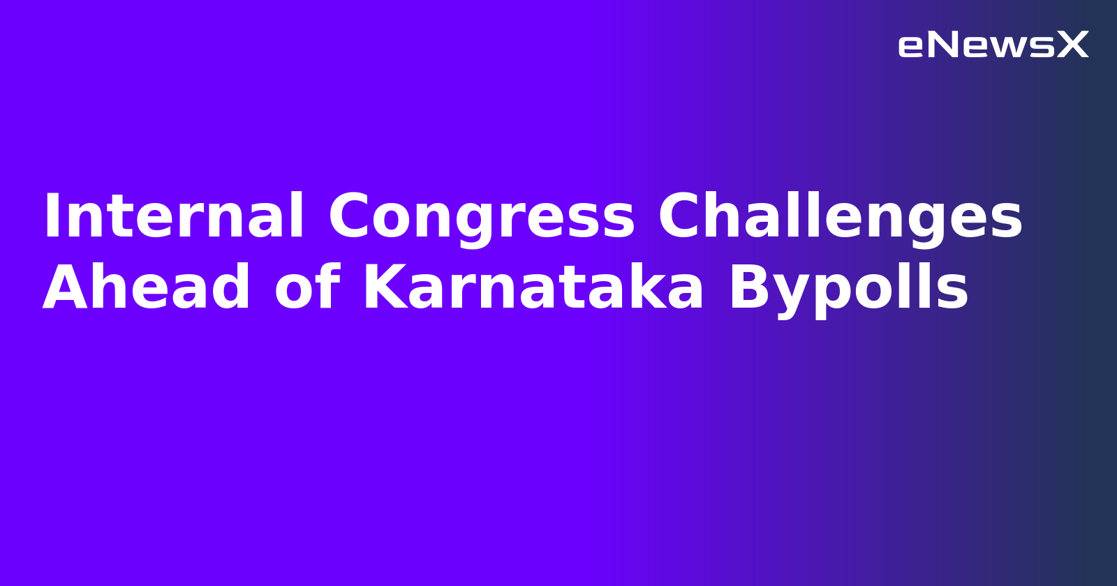 Internal Congress Challenges Ahead of Karnataka Bypolls