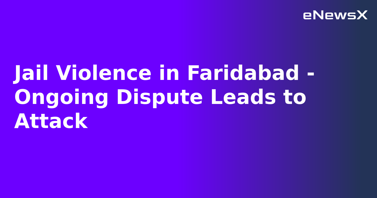 Jail Violence in Faridabad - Ongoing Dispute Leads to Attack.webp Jail Violence in Faridabad - Ongoing Dispute Leads to Attack.webp