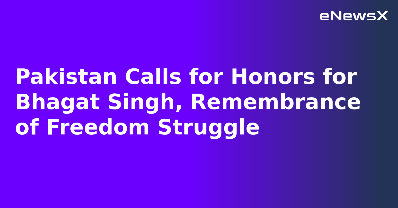 Pakistan Calls for Honors for Bhagat Singh, Remembrance of Freedom Struggle.webp