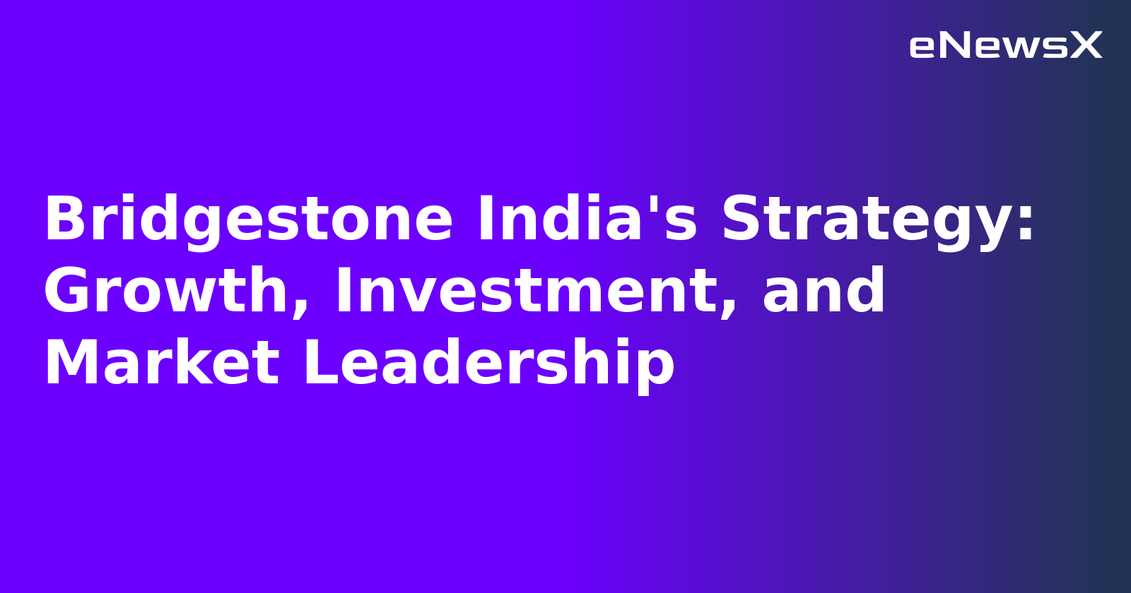 Bridgestone India's Strategy: Growth, Investment, and Market Leadership.webp