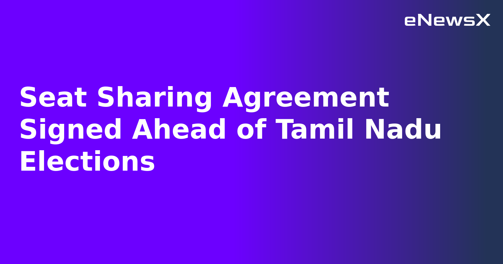 Seat Sharing Agreement Signed Ahead of Tamil Nadu Elections.webp