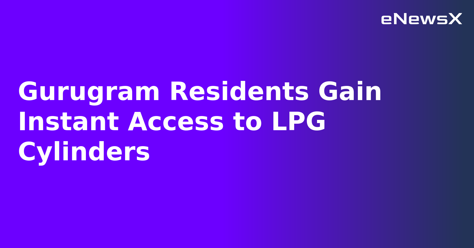 Gurugram Residents Gain Instant Access to LPG Cylinders.webp